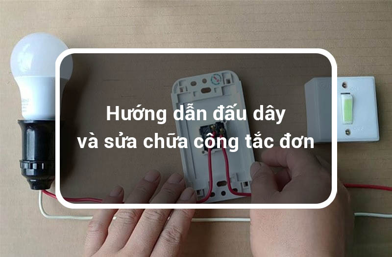 Hướng dẫn lắp đặt và sửa chữa công tắc đơn 9 Hướng dẫn lắp đặt và sửa chữa công tắc đơn 9